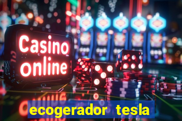 ecogerador tesla reclame aqui